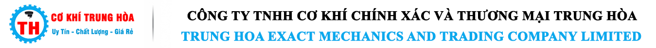 CTY TNHH CƠ KHÍ CHÍNH XÁC VÀ THƯƠNG MẠI TRUNG HÒA