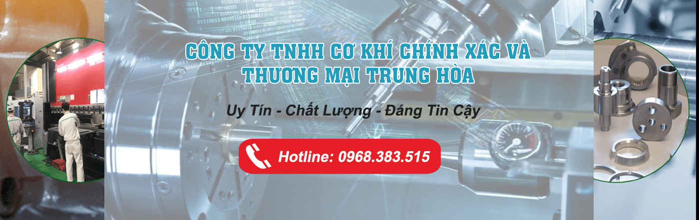 CTY TNHH CƠ KHÍ CHÍNH XÁC VÀ THƯƠNG MẠI TRUNG HÒA